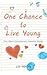 One Chance to Live Young