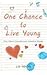 One Chance to Live Young