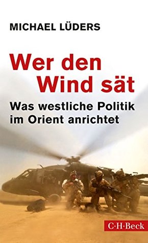 Wer den Wind sät: Was westliche Politik im Orient anrichtet (Kindle Edition)