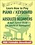 Learn How to Play Piano / Keyboard For Absolute Beginners: A Self Tuition Book For Adults and Teenagers!