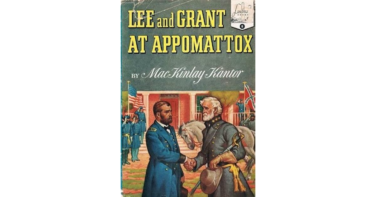 Lee and Grant At Appomattox by MacKinlay Kantor