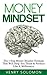 Money: Mindset - The 7 Step Money Mindset Formula That Will Help You Think & Produce Like A Millionaire (Mindset, How to Get Out of Debt, Financial Freedom, ... Make Money Online, Investing for Beginners)