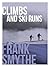 Climbs and Ski Runs: Adventures in the Alps, the Dolomites and North Wales (Frank Smythe: The Pioneering Mountaineer Book 1)