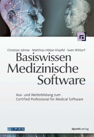 Basiswissen Medizinische Software: Aus- und Weiterbildung zum Certified Professional for Medical Software (German Edition)