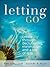 Letting Go: The Dao of Decluttering: Create Joy through Decluttering, Minimalism, And a Life of Less