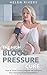 The High Blood Pressure Cure: How To Lower Blood Pressure Naturally And Stop Worrying About Hypertension (lower blood pressure, lower blood pressure naturally, ... high blood pressure diet, hypertension)