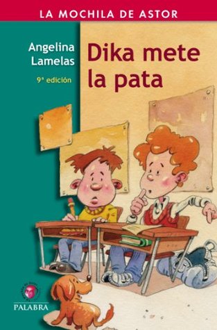 Dika mete la pata (Mochila de Astor) (Spanish Edition)