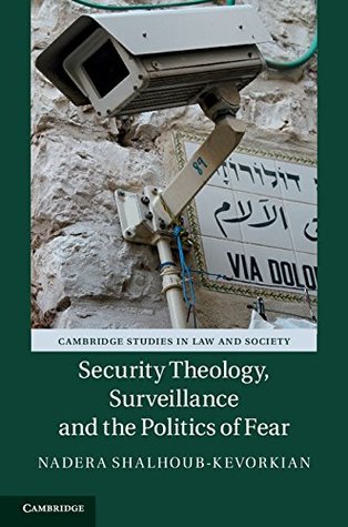 Security Theology, Surveillance and the Politics of Fear (Cambridge Studies in Law and Society)