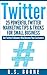 Twitter: 25 Powerful Twitter Marketing Tips and Tricks for Small Business: Get Twitter Followers Who Become Your Customers (Twitter For Business, Twitter ... Twitter For Dummies, How To User Twitter)