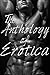 The Anthology of Erotica - A Grand Collection of only the finest Erotica Short Stories