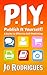 PIY - Publish It Yourself!