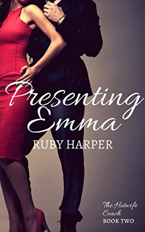 Presenting Emma: The Hotwife Coach Book Two (Kindle Edition)