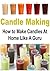 Candle Making: How to Make Candles At Home Like A Guru: (Candle, Candle Making, Candle Making Book, Candle Making Guide, Candle Making Tips)