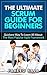 The Ultimate Scrum Guide For Beginners: Quickest Way To Learn All About The Most Popular Agile Framework