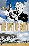 Book cover for The Myth of Smith: Rhodesia Revealed