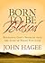 Born to Be Blessed: Releasing God's Promises into the Lives of Those You Love