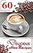 60 Delicious Coffee Recipes