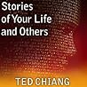 Stories of Your Life and Others by Ted Chiang