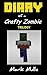 Diary of a Crafty Zombie Trilogy (An Unofficial Minecraft Book for Kids Age 9-12)