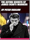 The Acting Secrets of James Dean's Madness