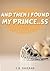 And Then I Found My Prince..ss