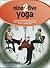 Nine 2 Five Yoga: Simple Workplace Exercises to Ease and Relieve the Stress and Tensions of Your Working Day
