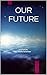 OUR FUTURE: Written by Kell...