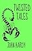 Twisted Tales: A Collection of Short Stories