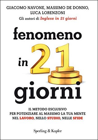 Fenomeno in 21 giorni. Il metodo esclusivo per potenziare al massimo la tua mente nel lavoro, nello studio, nelle sfide (Kindle Edition)