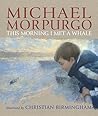 This Morning I Met a Whale by Sir Michael Morpurgo
