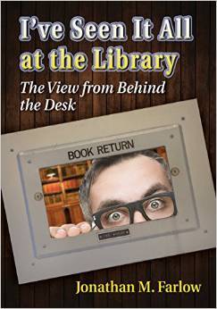 I've Seen It All at the Library: The View from Behind the Desk