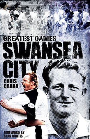 Swansea City Greatest Games: The Swans' Fifty Finest Matches (Hardcover)