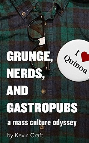Grunge, Nerds, and Gastropubs: A Mass Culture Odyssey (Kindle Single)