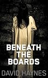 Beneath the Boards Beneath the Boards