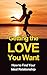 Getting the Love You Want: How to Find an Ideal Relationship (Getting the love you want, love, guide for couples, relationship, marriage, long term relationship, dating advice)