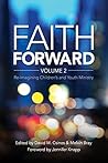 Faith Forward Volume 2: Re-Imagining Children’s and Youth Ministry Faith Forward Volume 2: Re-Imagining Children’s and Youth Ministry