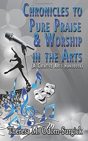 Chronicles to Pure Praise & Worship in the Arts: (A Creative Arts Handbook)