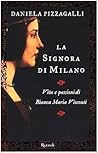 La signora di Milano: Vita e passioni di Bianca Maria Visconti La signora di Milano: Vita e passioni di Bianca Maria Visconti