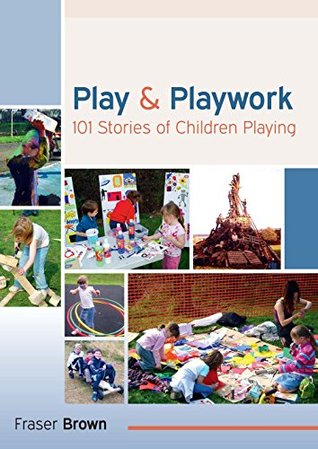 Play And Playwork: 101 Stories Of Children Playing (Kindle Edition)
