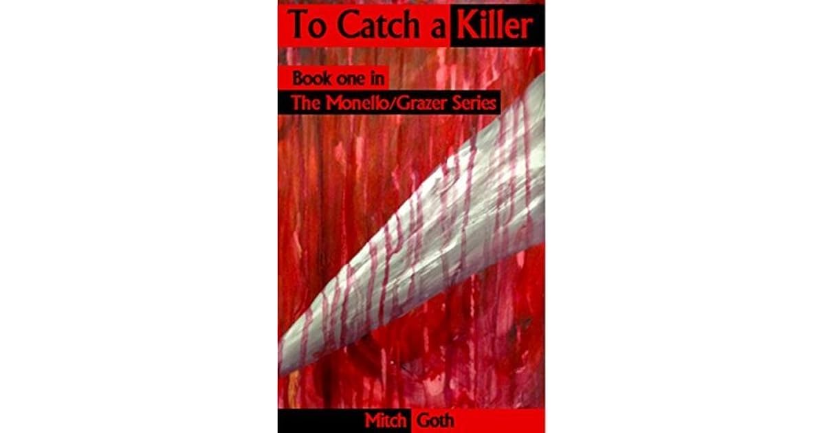 To Catch a Killer Book one in The Monello/Grazer Series by Mitch Goth