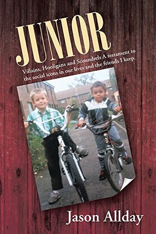 Junior: Villains, Hooligans and Scoundrels A testament to the social icons in our lives and the friends I keep. (Kindle Edition)