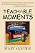 Teachable Moments: An Insider's Guide to Students and Pregnancy, Drinking, Drugs, Suicide, Testing, Lunch and Other Life Issues