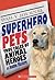 Superhero Pets:  True Tales...