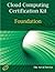 Cloud Computing Foundation Complete Certification Kit - Study Guide Book and Online Course