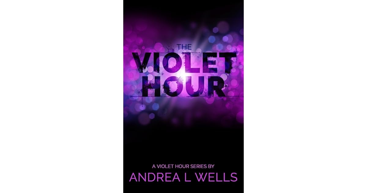 The Violet Hour (The Violet Hour, 1) by Andrea L. Wells