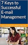 7 Keys to Successful E-mail Management (Professional Success Article Series) 7 Keys to Successful E-mail Management (Professional Success Article Series)