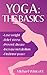 YOGA: THE BASICS: Lose weight, relief stress, prevent disease, increase metabolism and find your inner peace using the millenary exercises of Yoga that ... the test of time. (WELLBEING FOR EVERYBODY)