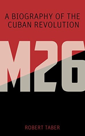 M-26: A Biography of the Cuban Revolution (Kindle Edition)