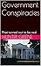 Government Conspiracies: That turned out to be real (Real Government Conspiacies Book 1)
