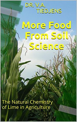 More Food From Soil Science: The Natural Chemistry of Lime in Agriculture (Kindle Edition)